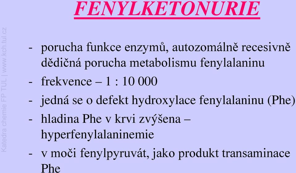 defekt hydroxylace fenylalaninu (Phe) - hladina Phe v krvi zvýšena