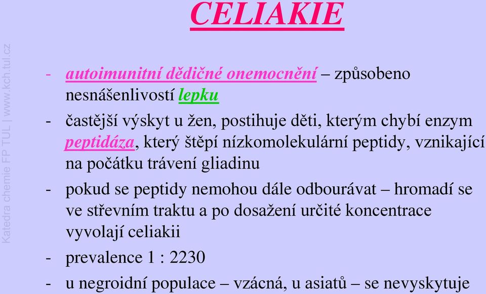 trávení gliadinu - pokud se peptidy nemohou dále odbourávat hromadí se ve střevním traktu a po dosažení