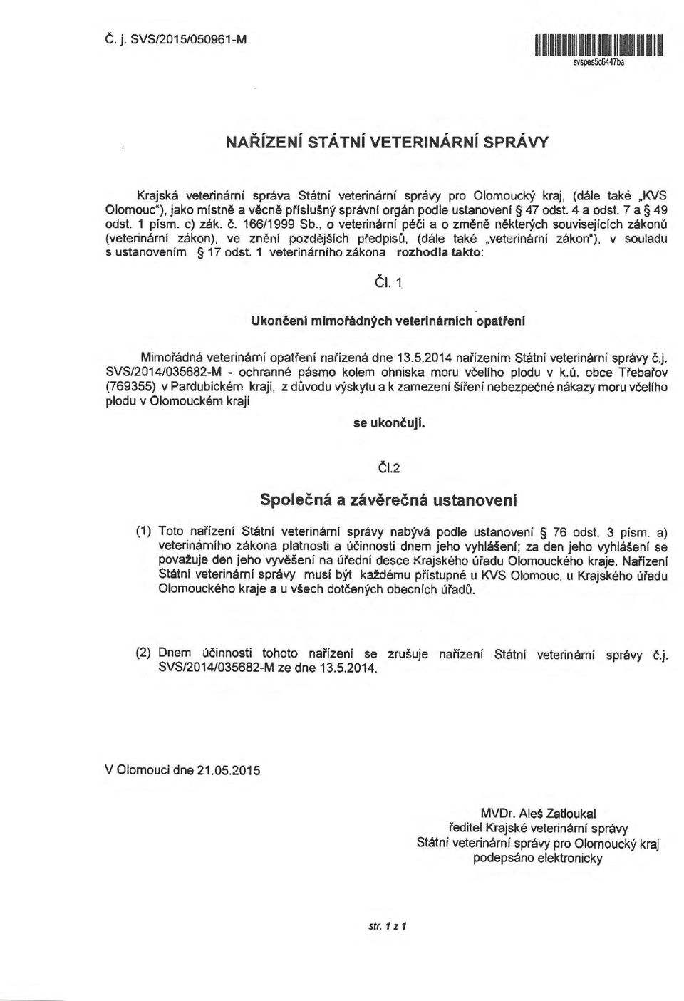 , o veterinární péči a o změně některých souvisejících zákonů (veterinární zákon), ve znění pozdějších předpisů, (dále také.veterinární zákon"), v souladu s ustanovením 17 odst.