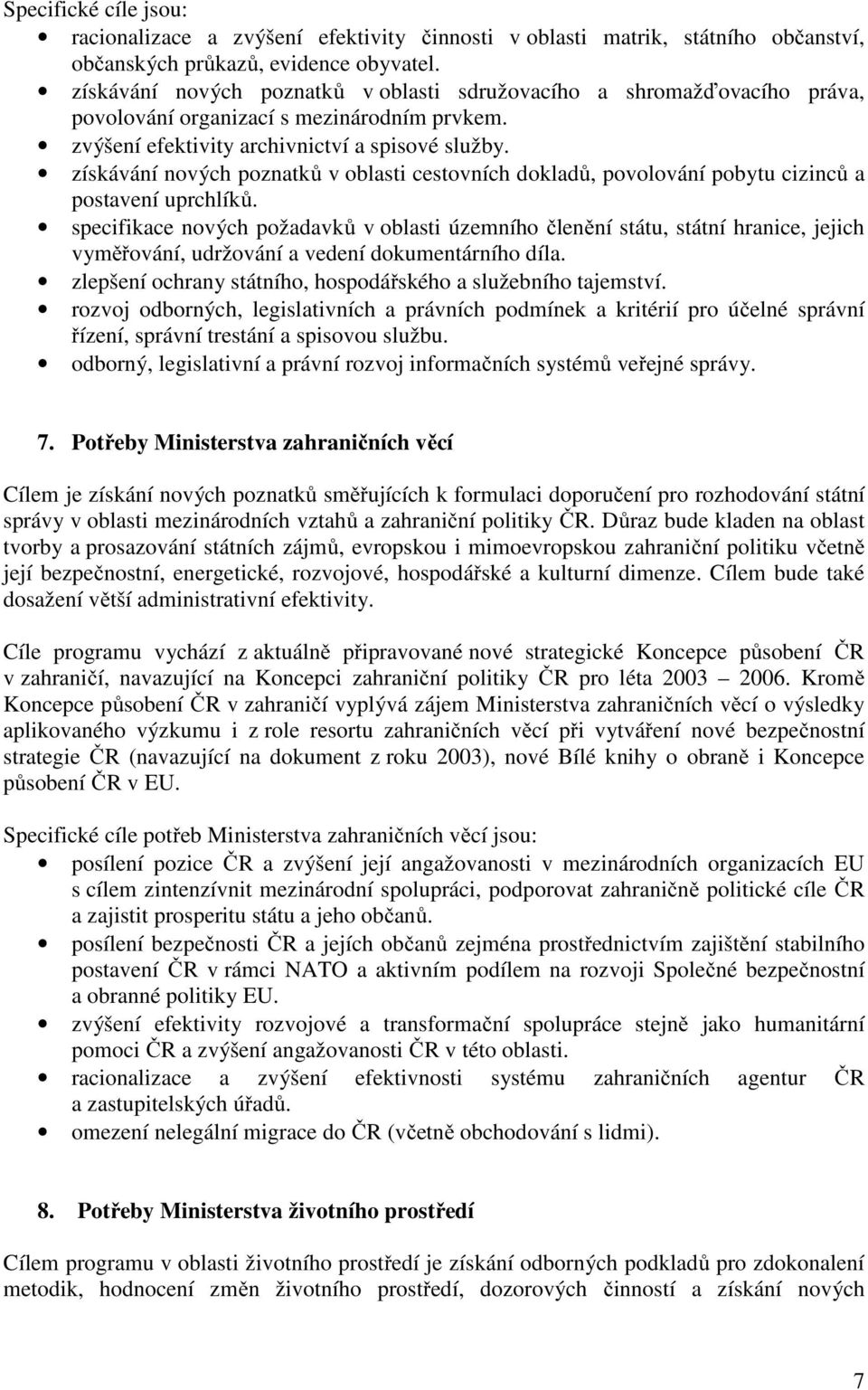 získávání nových poznatků v oblasti cestovních dokladů, povolování pobytu cizinců a postavení uprchlíků.