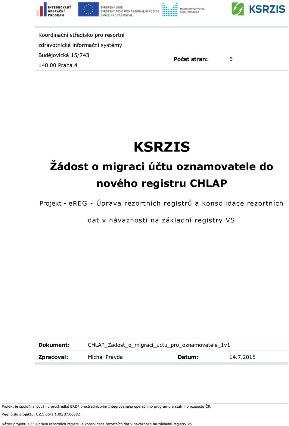 rezortních dat v návaznosti na základní registry VS Dokument: CHLAP_Zadost_o_migraci_uctu_pro_oznamovatele_1v1 Zpracoval: