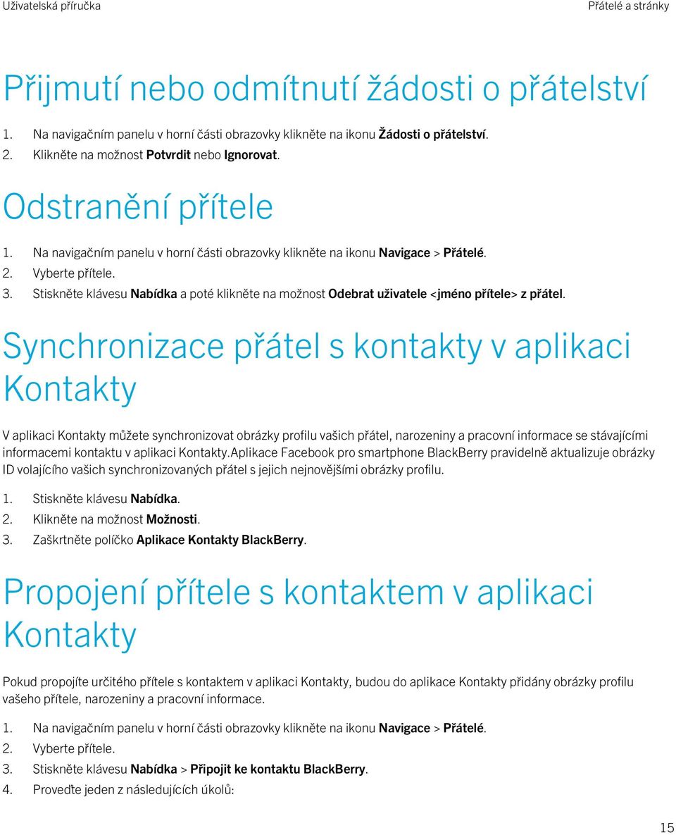 Stiskněte klávesu Nabídka a poté klikněte na možnost Odebrat uživatele <jméno přítele> z přátel.