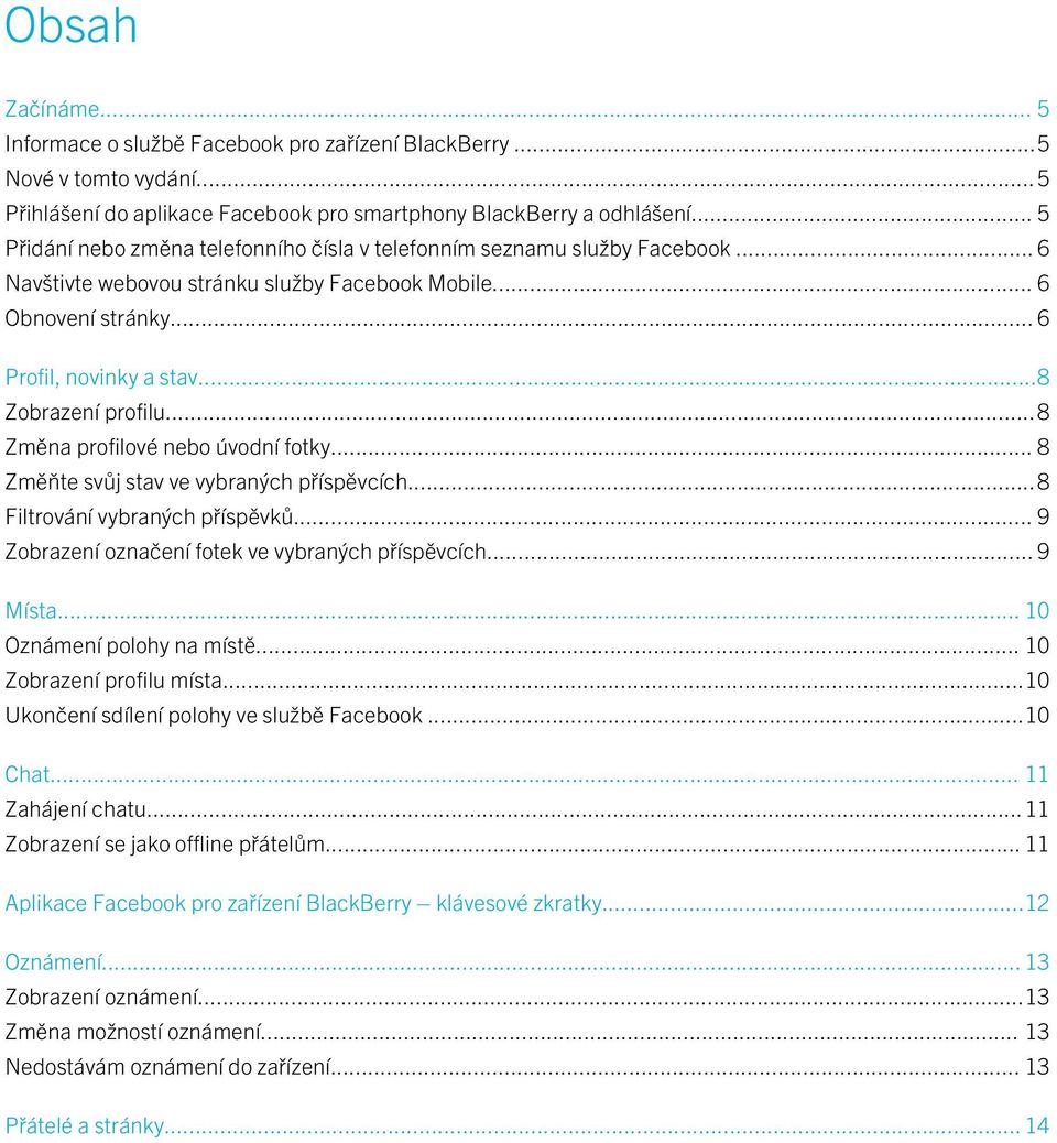 ..8 Zobrazení profilu...8 Změna profilové nebo úvodní fotky... 8 Změňte svůj stav ve vybraných příspěvcích...8 Filtrování vybraných příspěvků... 9 Zobrazení označení fotek ve vybraných příspěvcích.