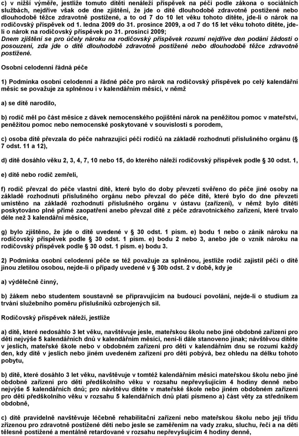 prosince 2009, a od 7 do 15 let věku tohoto dítěte, jdeli o nárok na rodičovský příspěvek po 31.