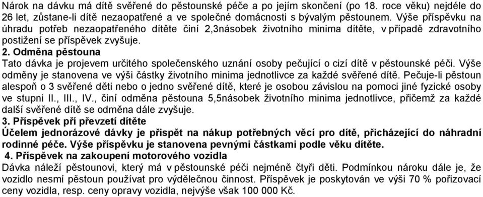 Výše odměny je stanovena ve výši částky životního minima jednotlivce za každé svěřené dítě.