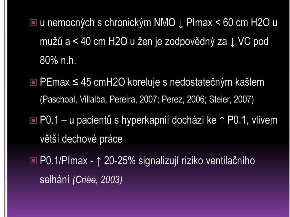 PEmax 45 cmh2o koreluje s nedostatečným kašlem (Paschoal, Villalba, Pereira, 2007; Perez,