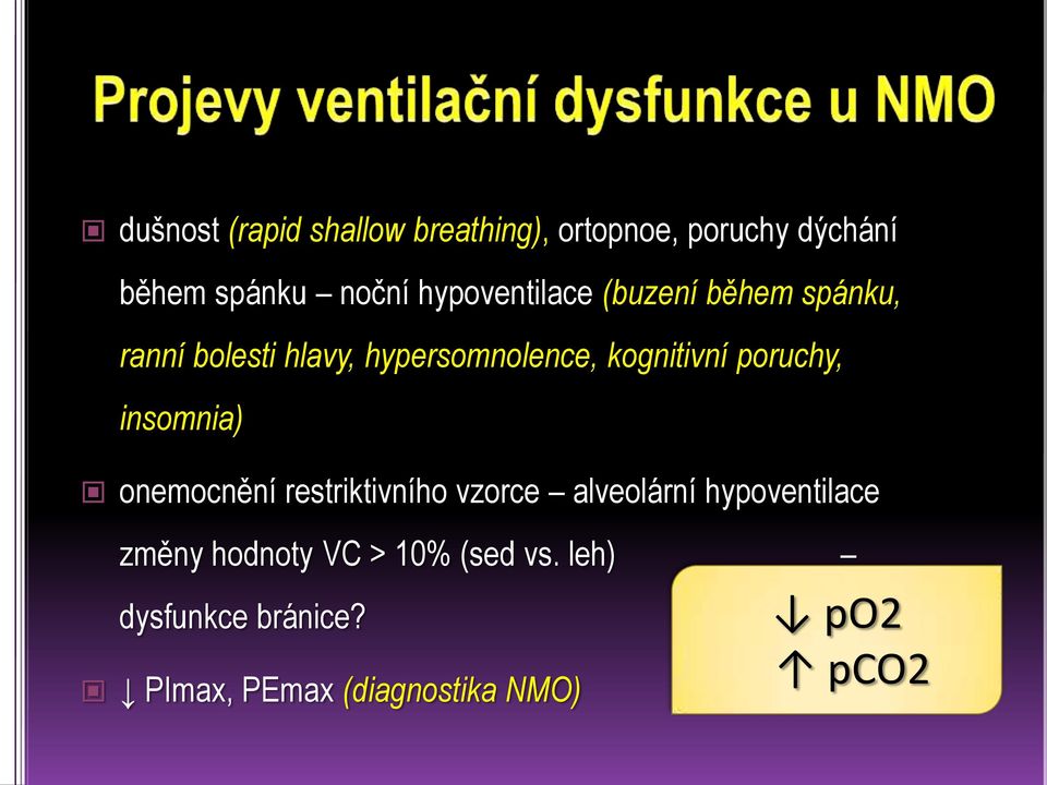 poruchy, insomnia) onemocnění restriktivního vzorce alveolární hypoventilace změny