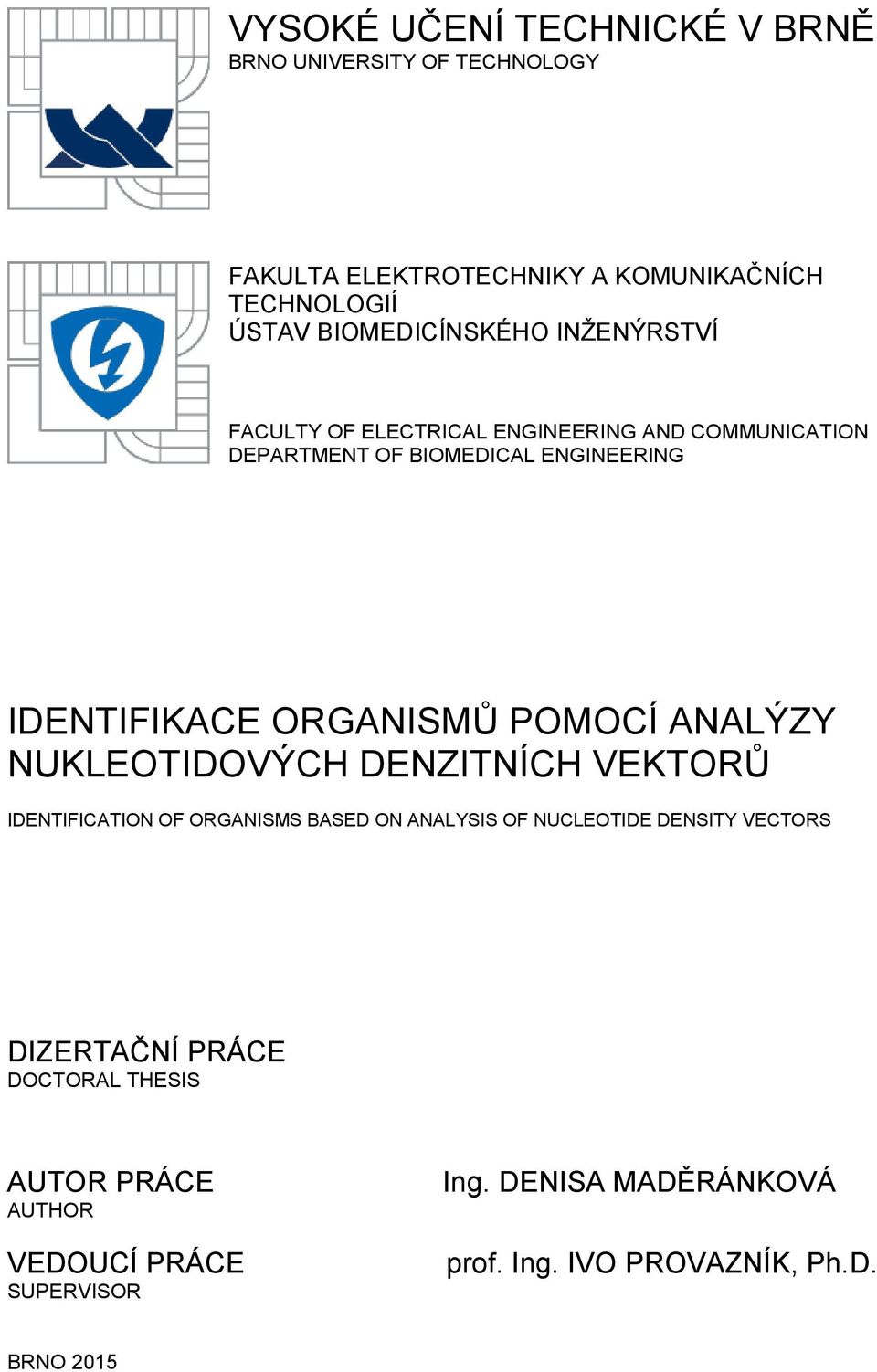 ORGANISMŮ POMOCÍ ANALÝZY NUKLEOTIDOVÝCH DENZITNÍCH VEKTORŮ IDENTIFICATION OF ORGANISMS BASED ON ANALYSIS OF NUCLEOTIDE DENSITY
