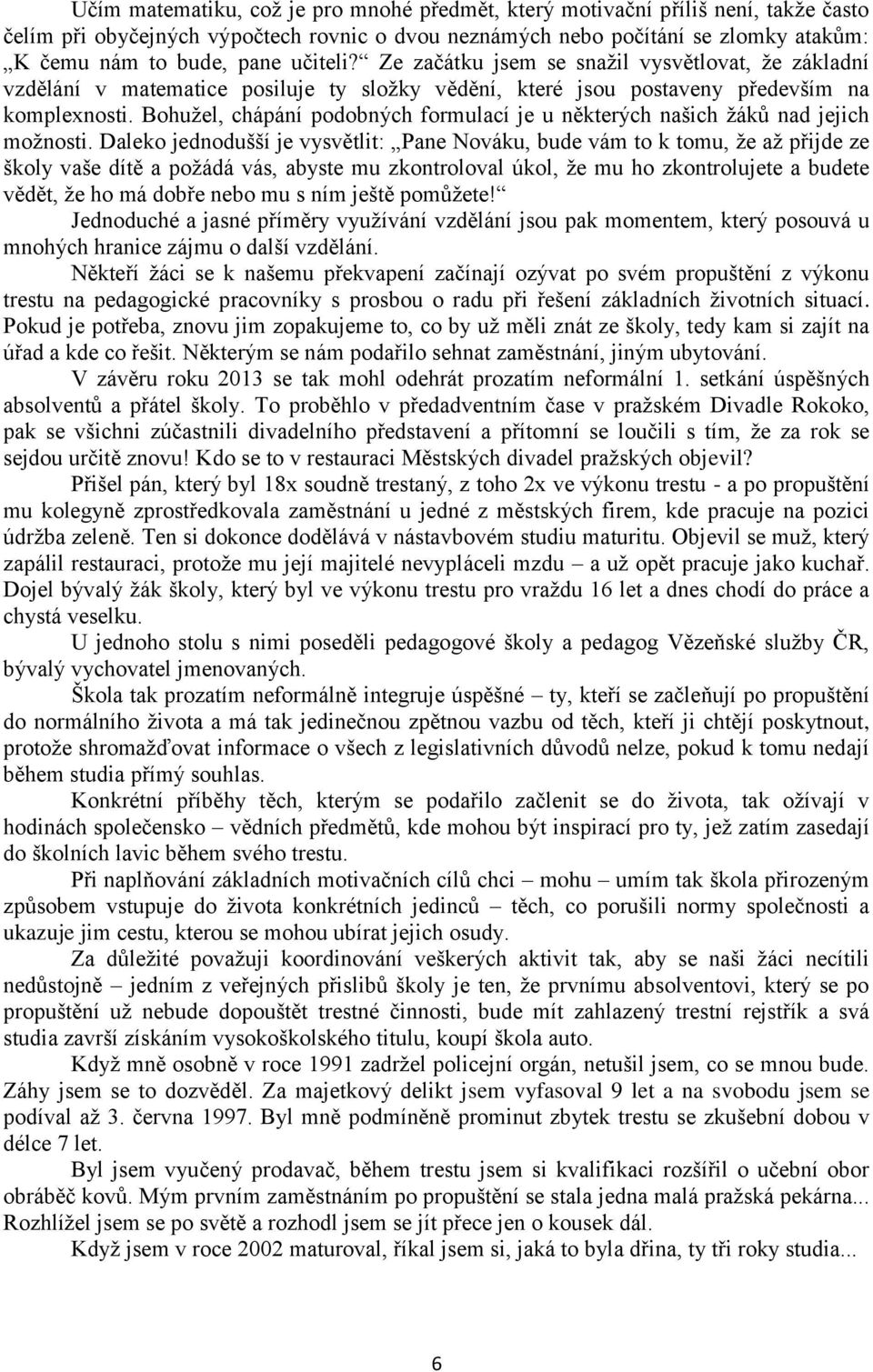Bohužel, chápání podobných formulací je u některých našich žáků nad jejich možnosti.
