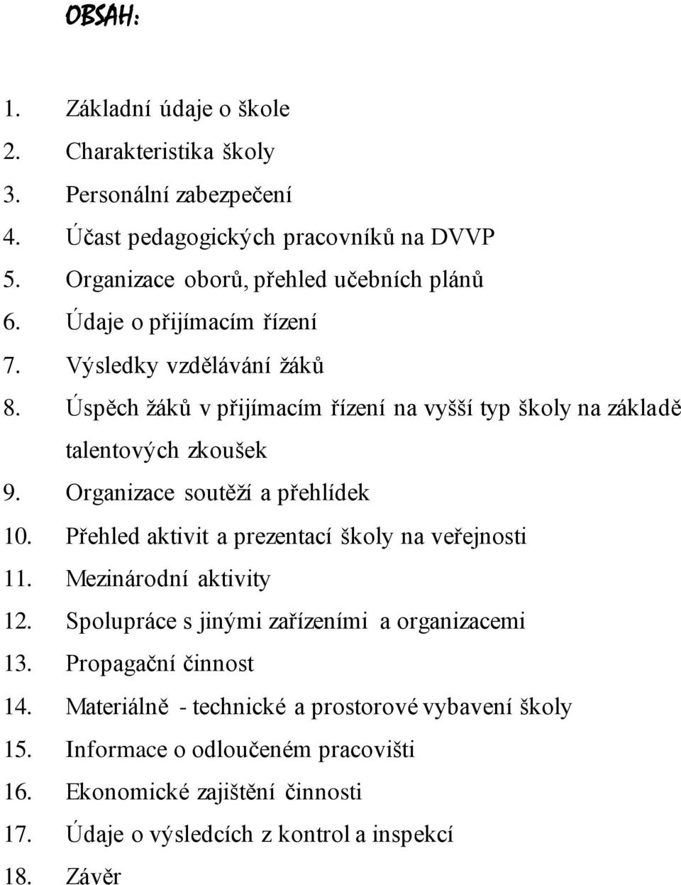 Úspěch žáků v přijímacím řízení na vyšší typ školy na základě talentových zkoušek 9. Organizace soutěží a přehlídek 10.