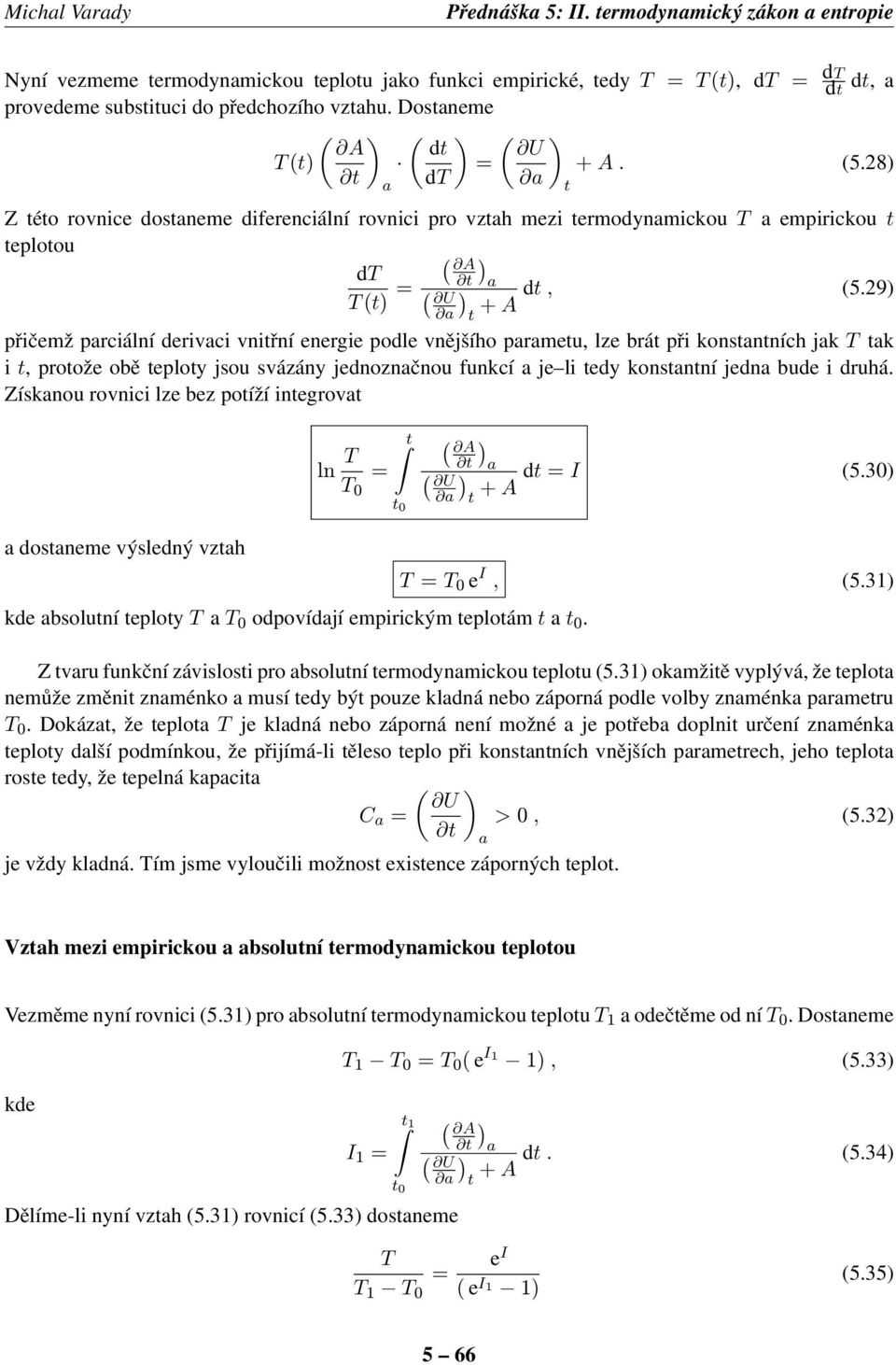 29) přičemž prciální derivci vnitřní energie podle vnějšího prmetu, lze brát při konstntních jk tk i t, protože obě teploty jsou svázány jednoznčnou funkcí je li tedy konstntní jedn bude i druhá.