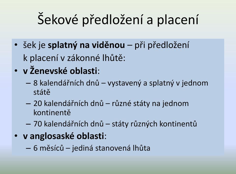 jednom státě 20 kalendářních dnů různé státy na jednom kontinentě 70