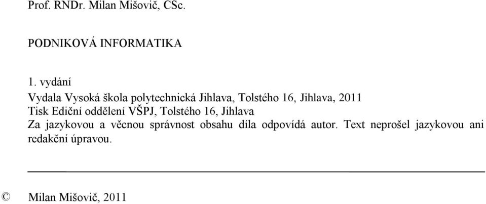 Tisk Ediční oddělení VŠPJ, Tolstého 16, Jihlava Za jazykovou a věcnou