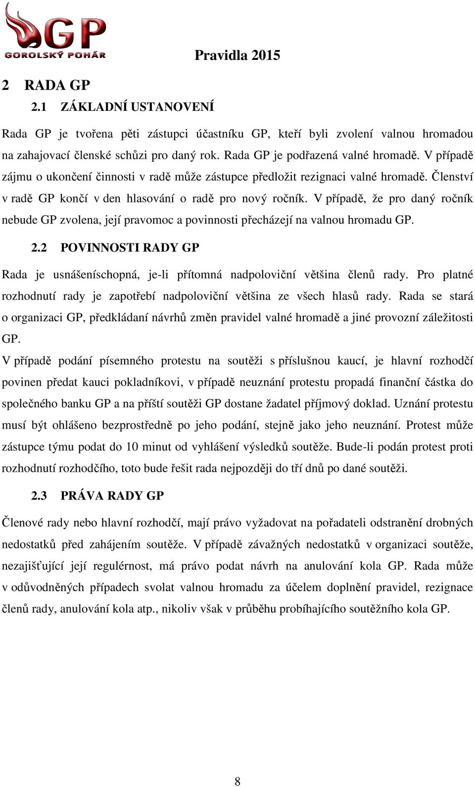 V případě, ř že pro daný ročník nebude GP zvolena, její pravomoc a povinnosti přecházejí na valnou hromadu GP. 2.