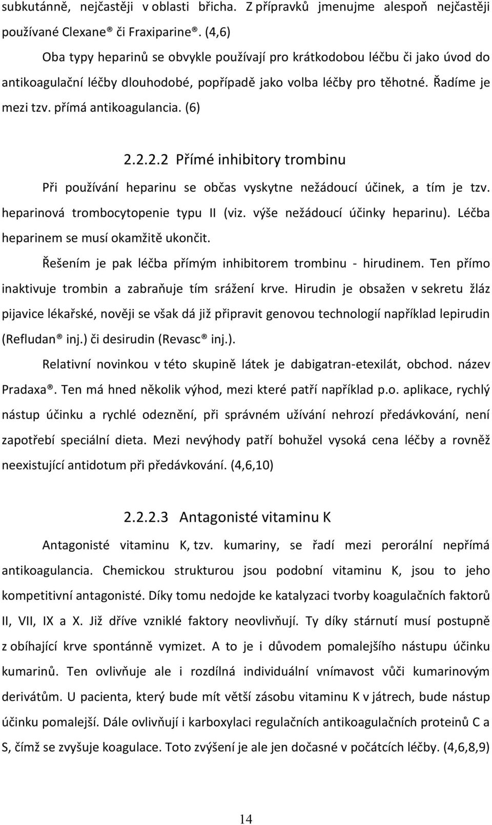 (6) 2.2.2.2 Přímé inhibitory trombinu Při používání heparinu se občas vyskytne nežádoucí účinek, a tím je tzv. heparinová trombocytopenie typu II (viz. výše nežádoucí účinky heparinu).