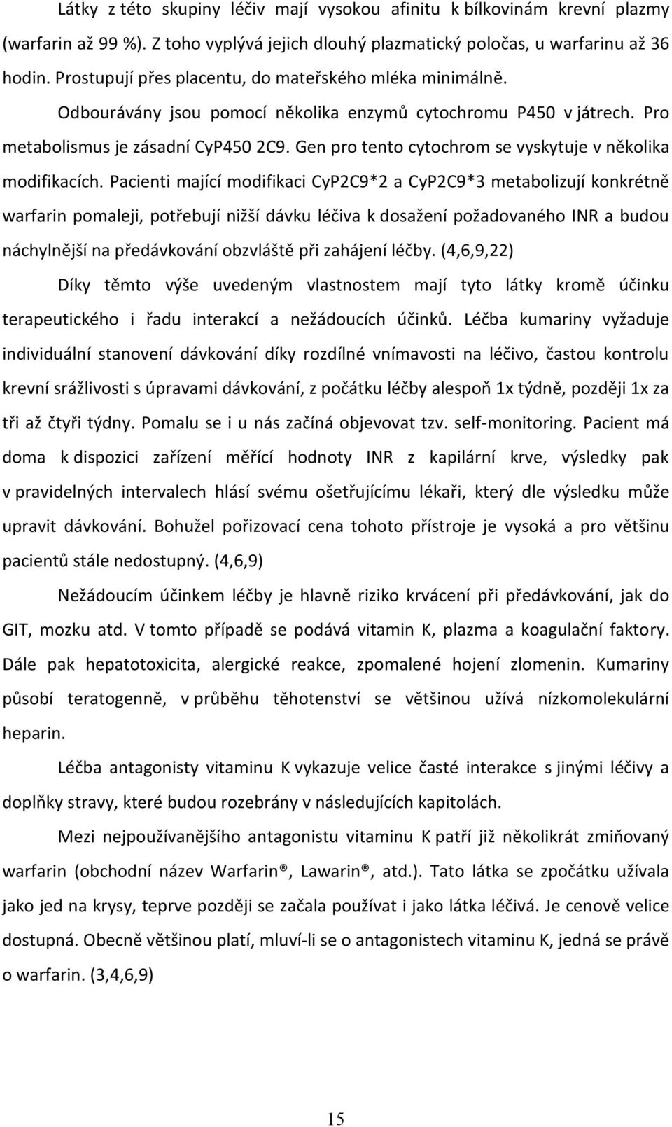 Gen pro tento cytochrom se vyskytuje v několika modifikacích.