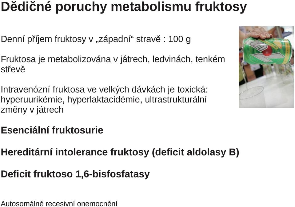 toxická: hyperuurikémie, hyperlaktacidémie, ultrastrukturální změny v játrech Esenciální fruktosurie