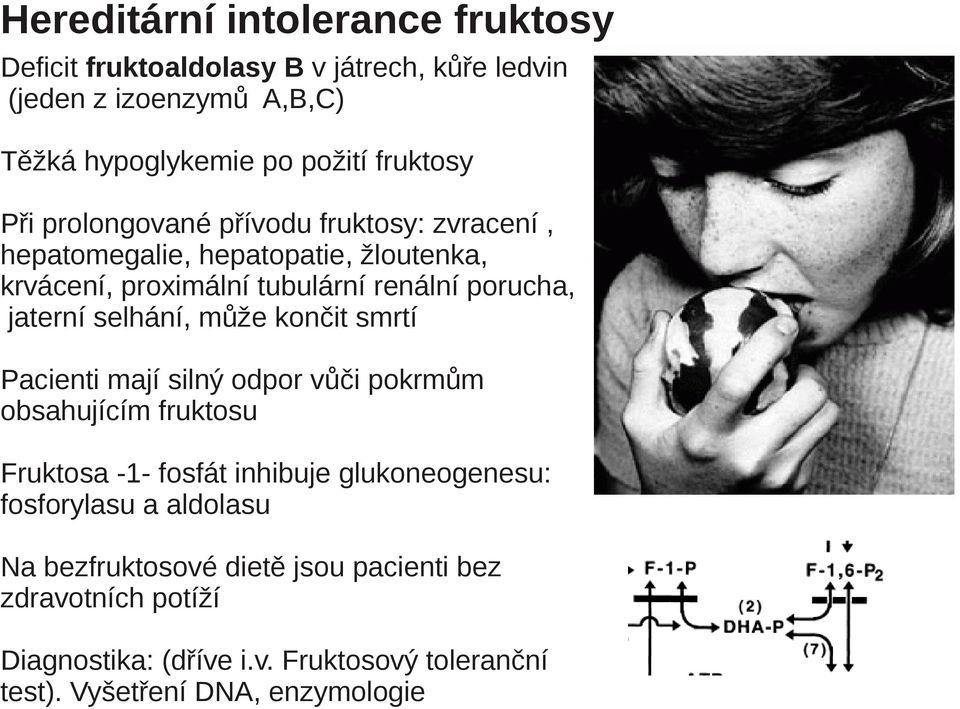 selhání, může končit smrtí Pacienti mají silný odpor vůči pokrmům obsahujícím fruktosu Fruktosa -1- fosfát inhibuje glukoneogenesu: fosforylasu