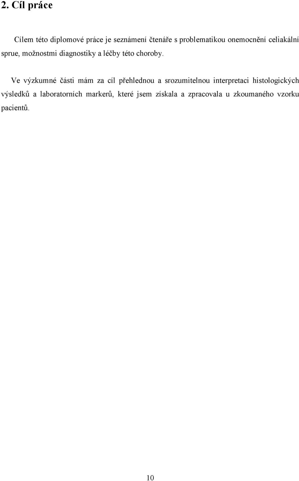 Ve výzkumné části mám za cíl přehlednou a srozumitelnou interpretaci