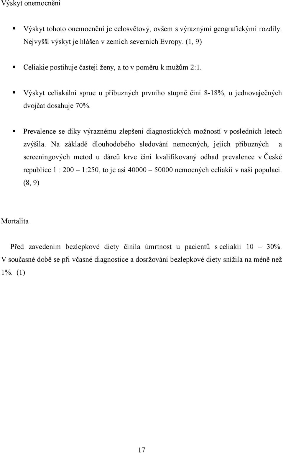 Prevalence se díky výraznému zlepšení diagnostických možností v posledních letech zvýšila.