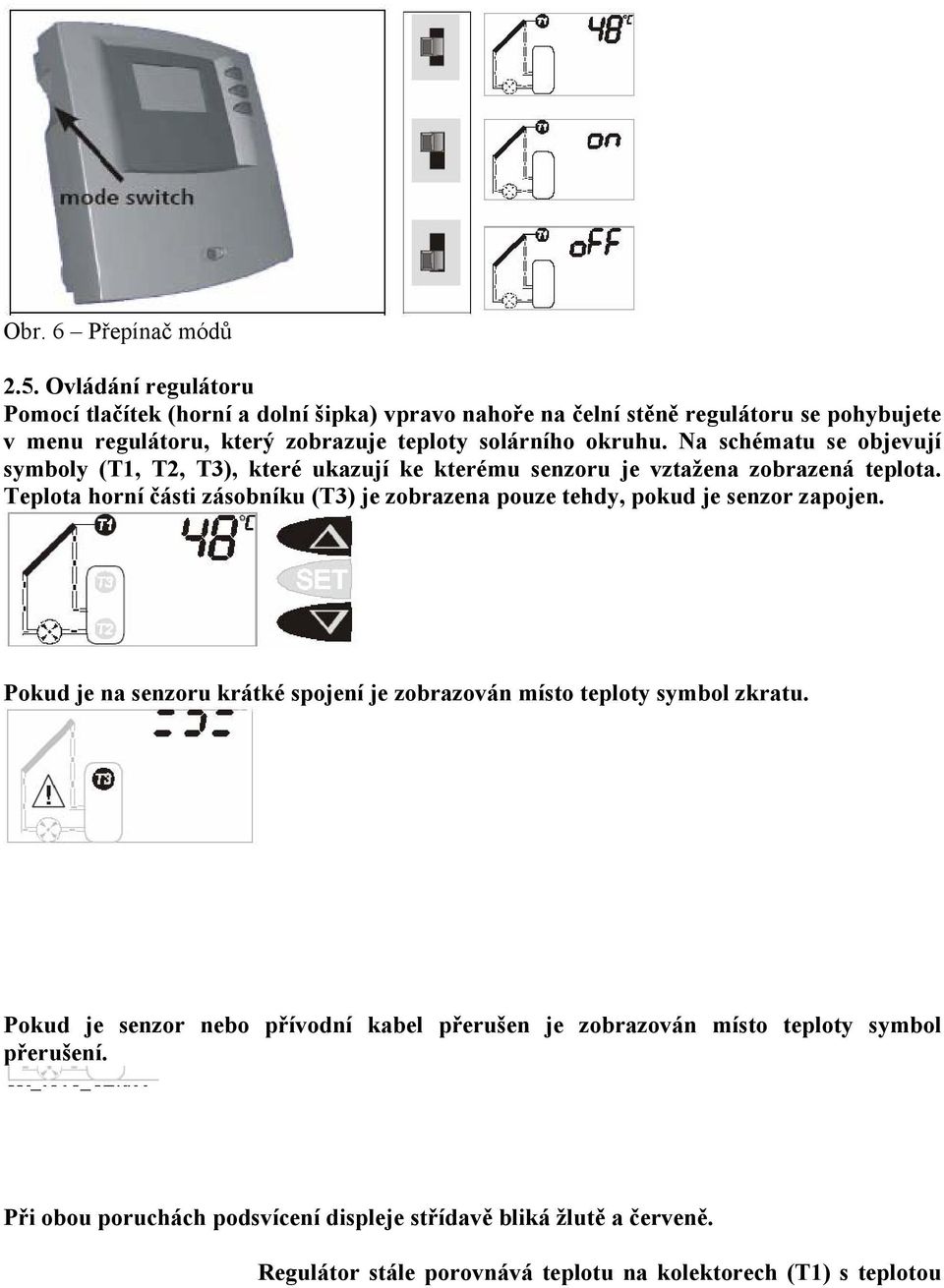 Na schématu se objevují symboly (T1, T2, T3), které ukazují ke kterému senzoru je vztažena zobrazená teplota.