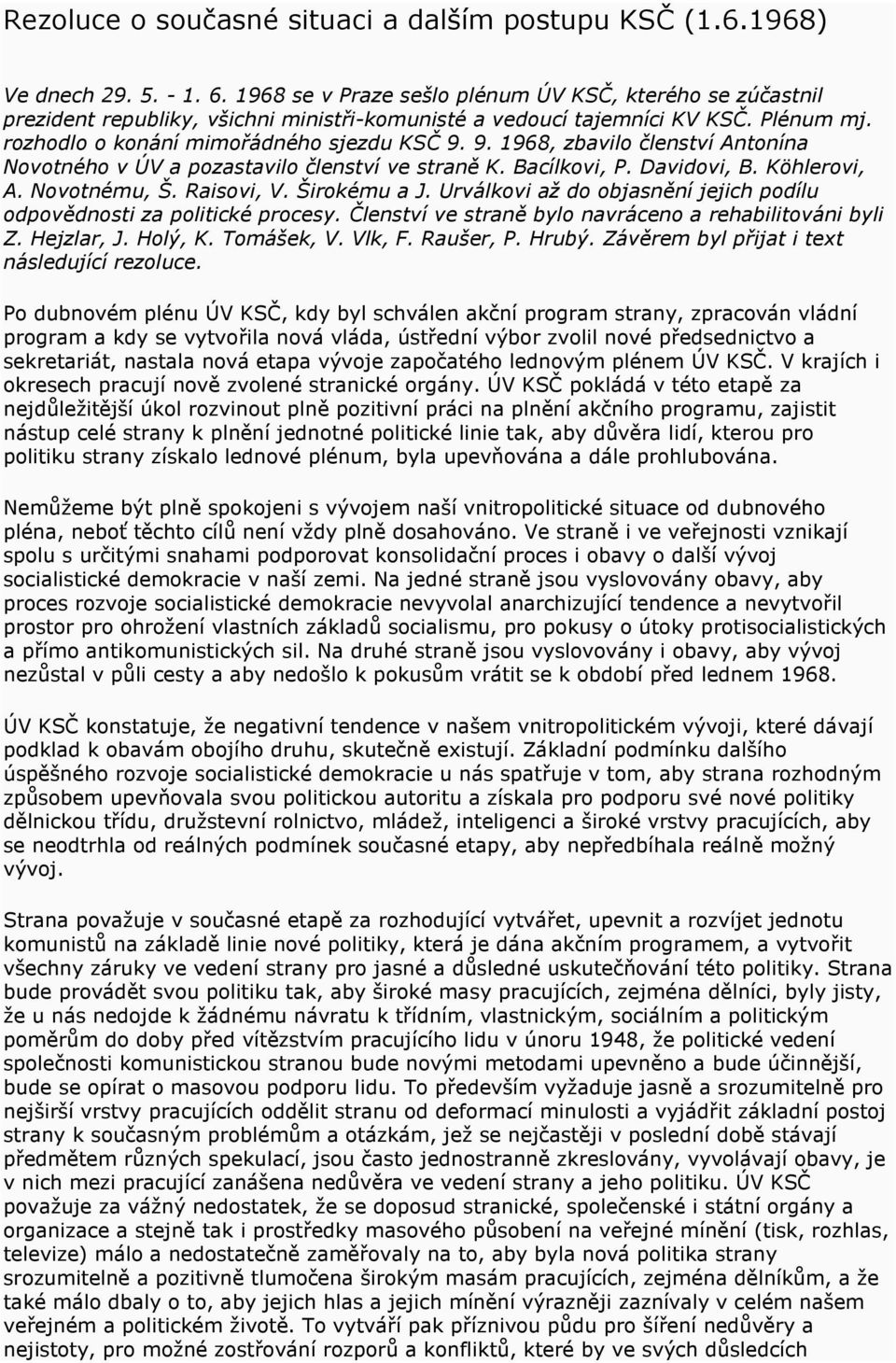 9. 1968, zbavilo členství Antonína Novotného v ÚV a pozastavilo členství ve straně K. Bacílkovi, P. Davidovi, B. Köhlerovi, A. Novotnému, Š. Raisovi, V. Širokému a J.