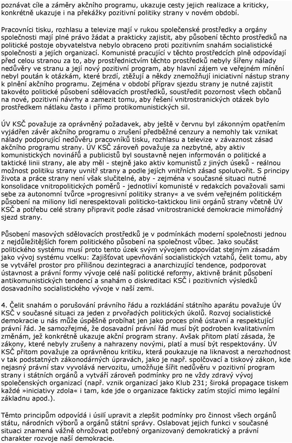 obyvatelstva nebylo obraceno proti pozitivním snahám socialistické společnosti a jejích organizací.
