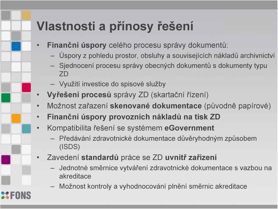 (původně papírové) Finanční úspory provozních nákladů na tisk ZD Kompatibilita řešení se systémem egovernment Předávání zdravotnické dokumentace důvěryhodným způsobem