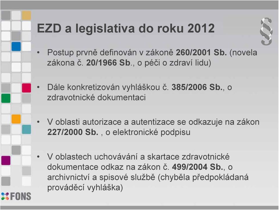 , o zdravotnické dokumentaci V oblasti autorizace a autentizace se odkazuje na zákon 227/2000 Sb.