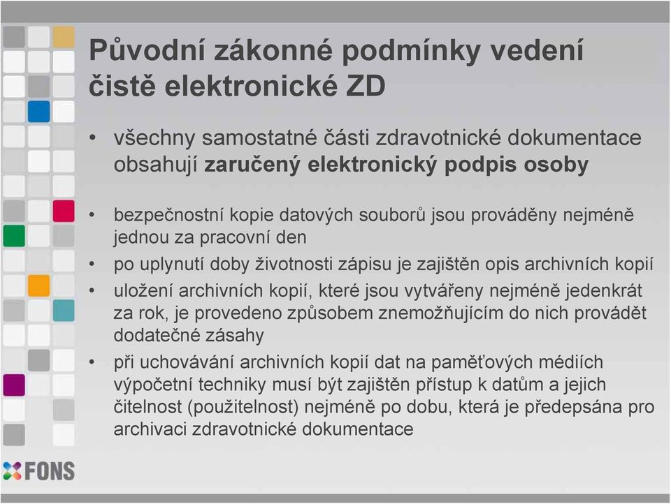 které jsou vytvářeny nejméně jedenkrát za rok, je provedeno způsobem znemožňujícím do nich provádět dodatečné zásahy při uchovávání archivních kopií dat na