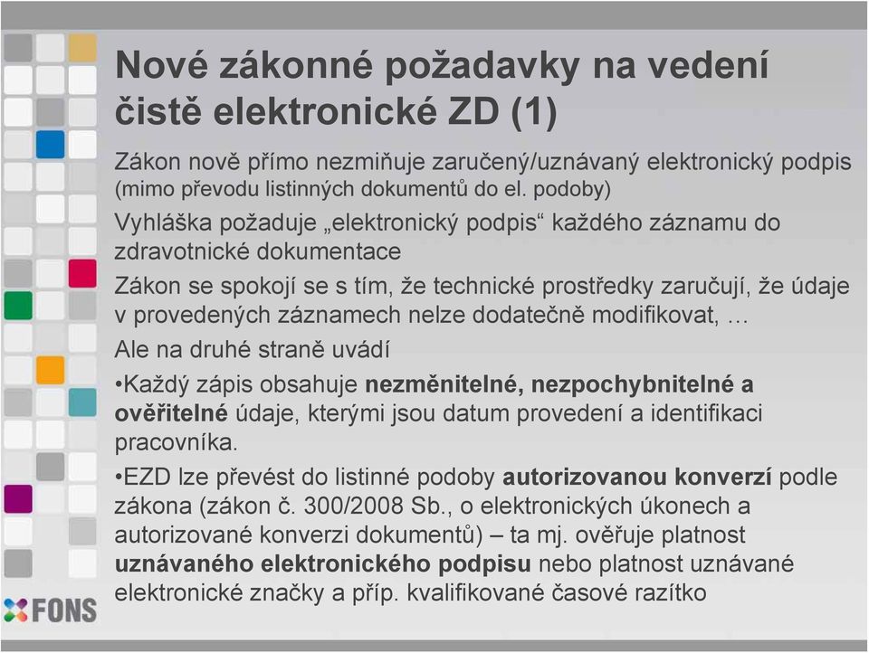 modifikovat, Ale na druhé straně uvádí Každý zápis obsahuje nezměnitelné, nezpochybnitelné a ověřitelné údaje, kterými jsou datum provedení a identifikaci pracovníka.