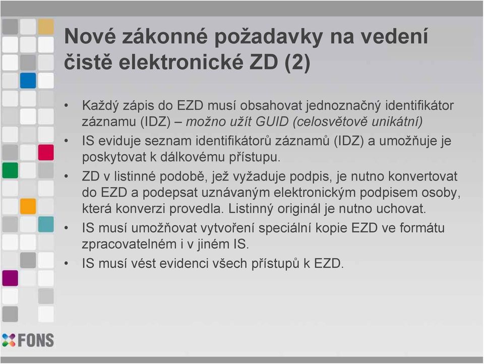 ZD v listinné podobě, jež vyžaduje podpis, je nutno konvertovat do EZD a podepsat uznávaným elektronickým podpisem osoby, která konverzi