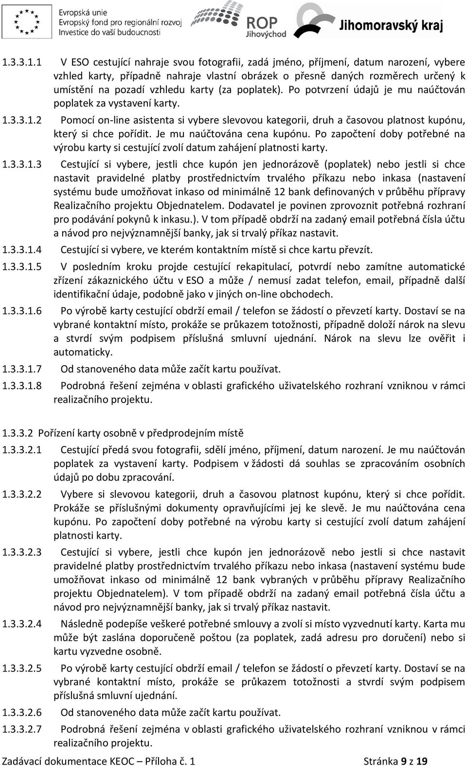 3.3.1.2 Pomocí on-line asistenta si vybere slevovou kategorii, druh a časovou platnost kupónu, který si chce pořídit. Je mu naúčtována cena kupónu.