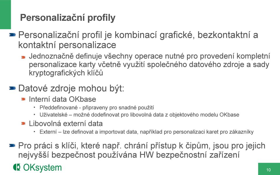 připraveny pro snadné použití Uživatelské možné dodefinovat pro libovolná data z objektového modelu OKbase Libovolná externí data Externí lze definovat a importovat