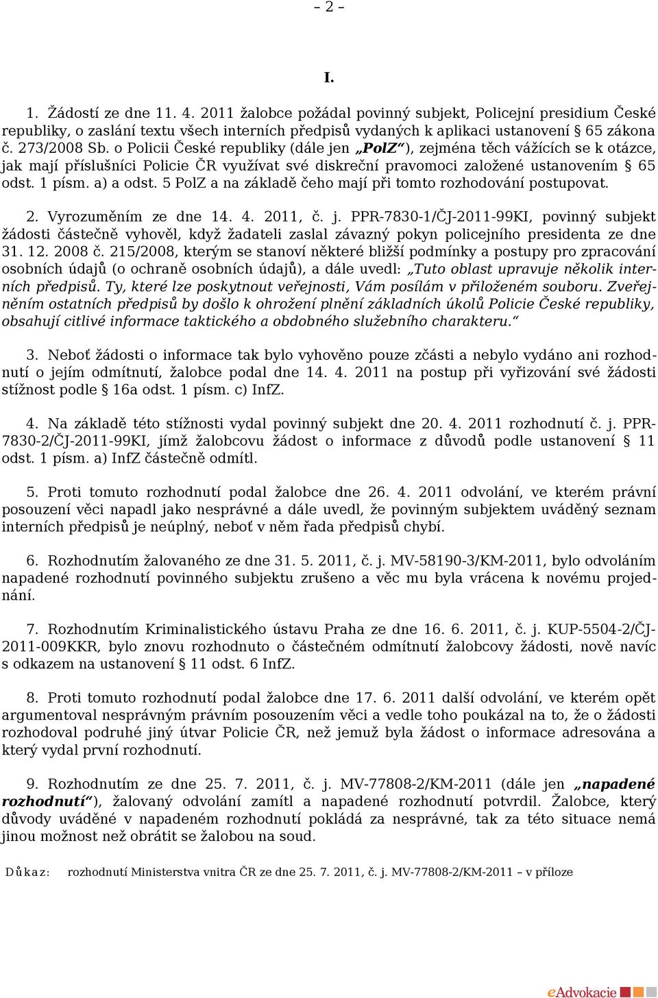 a) a odst. 5 PolZ a na základě čeho mají při tomto rozhodování postupovat. 2. Vyrozuměním ze dne 14. 4. 2011, č. j.