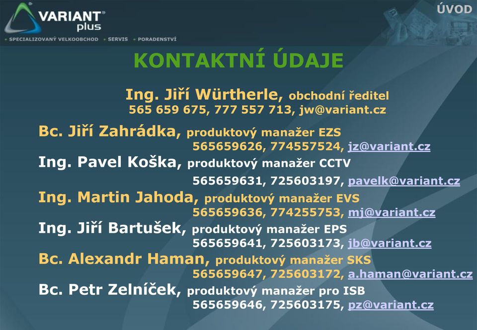 Pavel Koška, produktový manažer CCTV 565659631, 725603197, pavelk@variant.cz Ing.