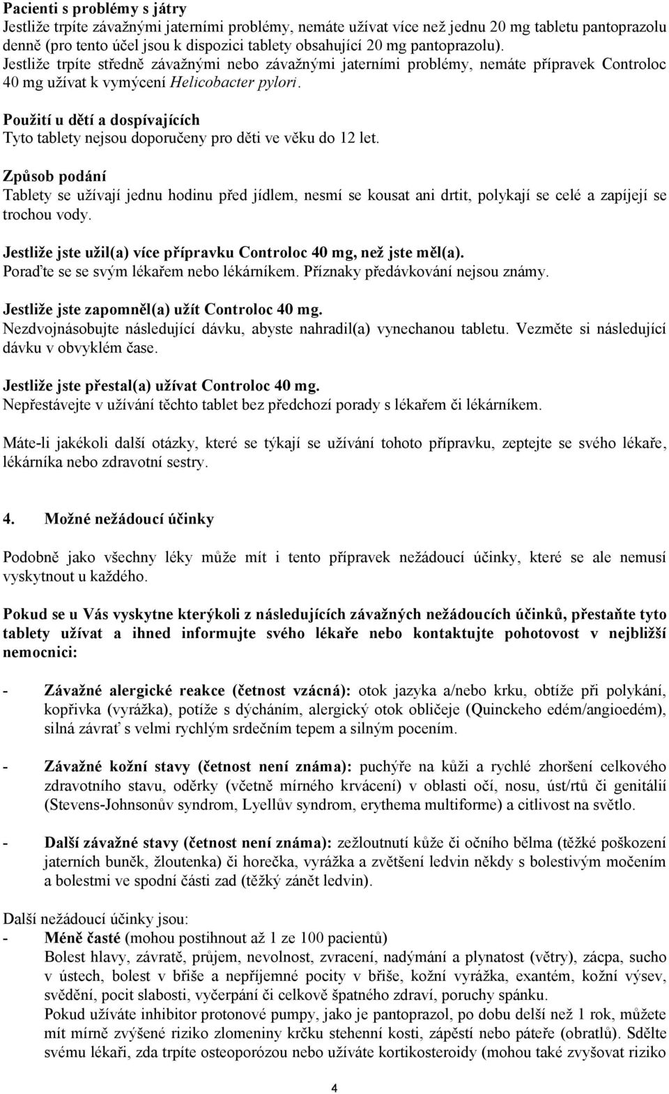 Použití u dětí a dospívajících Tyto tablety nejsou doporučeny pro děti ve věku do 12 let.