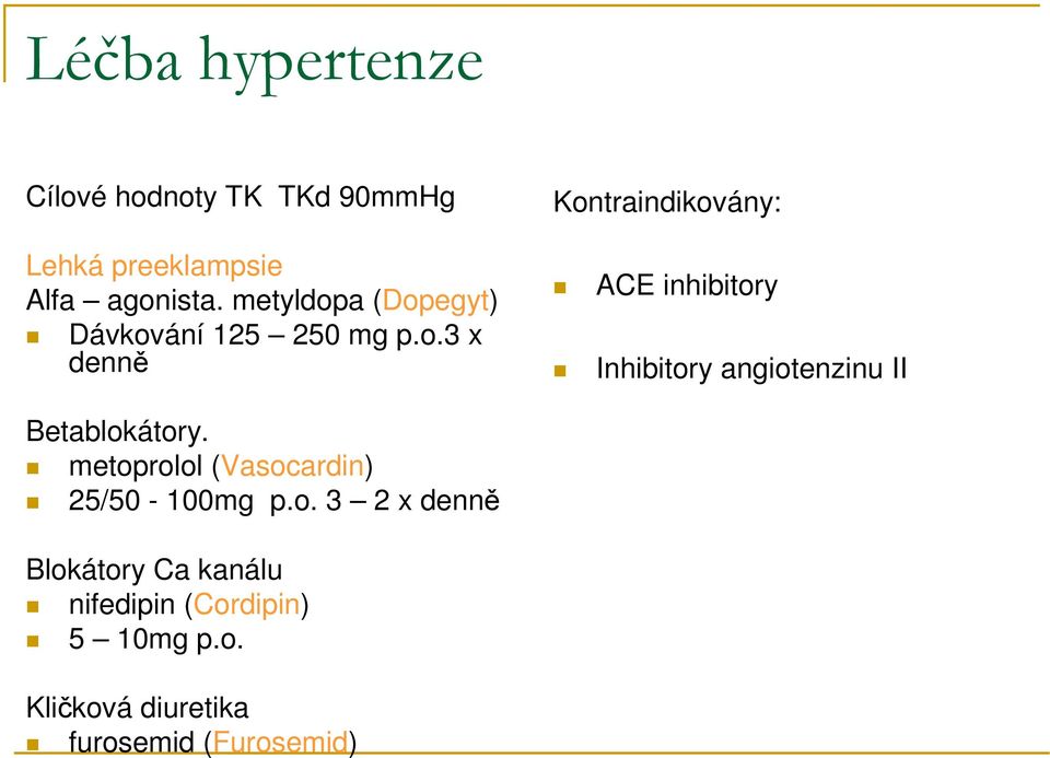 metoprolol (Vasocardin) 25/50-100mg p.o. 3 2 x denně Blokátory Ca kanálu nifedipin (Cordipin) 5 10mg p.