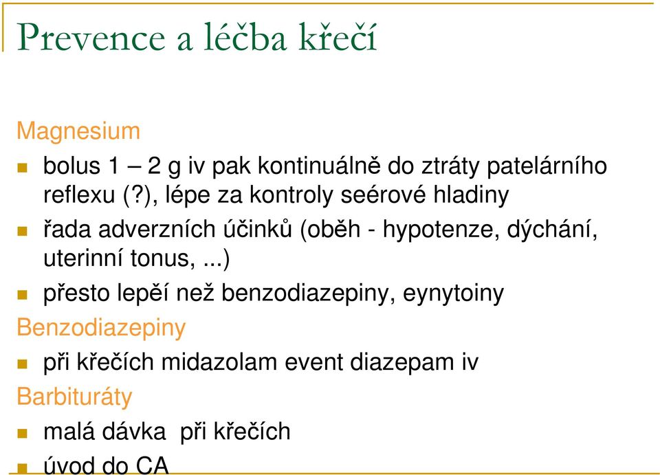 ), lépe za kontroly seérové hladiny řada adverzních účinků (oběh - hypotenze, dýchání,