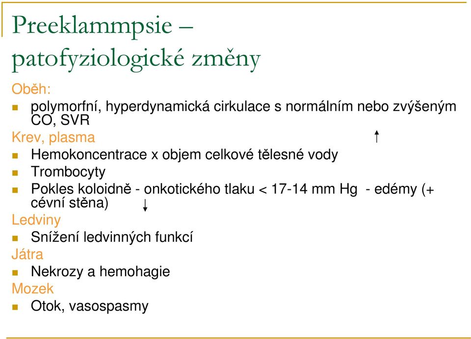 vody Trombocyty Pokles koloidně - onkotického tlaku < 17-14 mm Hg - edémy (+ cévní