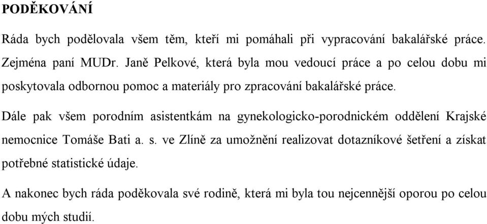 Dále pak všem porodním asistentkám na gynekologicko-porodnickém oddělení Krajské nemocnice Tomáše Bati a. s.