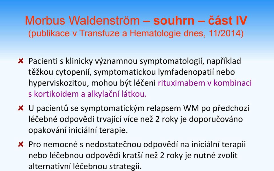 U pacientů se symptomatickým relapsem WM po předchozí léčebné odpovědi trvající více než 2 roky je doporučováno opakování iniciální terapie.