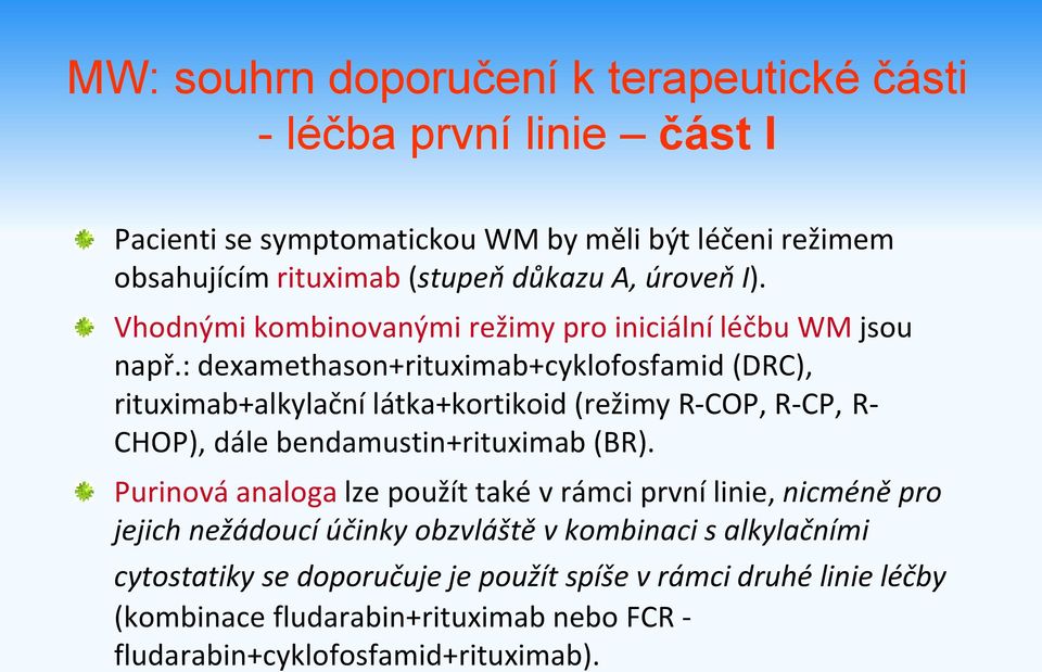 : dexamethason+rituximab+cyklofosfamid (DRC), rituximab+alkylační látka+kortikoid (režimy R-COP, R-CP, R- CHOP), dále bendamustin+rituximab (BR).