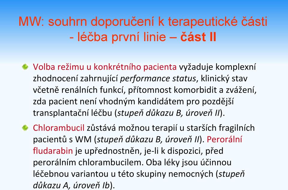 léčbu (stupeň důkazu B, úroveň II). Chlorambucil zůstává možnou terapií u starších fragilních pacientů s WM (stupeň důkazu B, úroveň II).