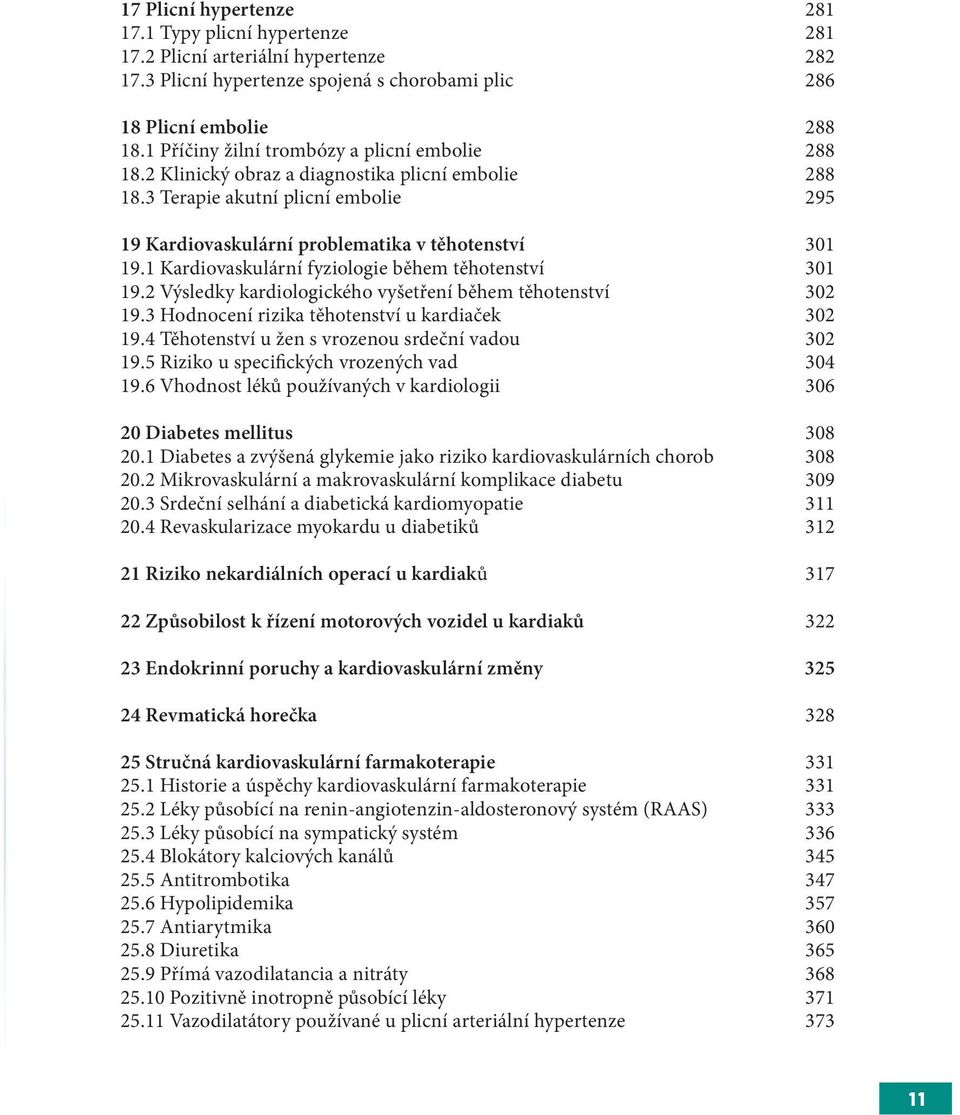 1 Kardiovaskulární fyziologie během těhotenství 301 19.2 Výsledky kardiologického vyšetření během těhotenství 302 19.3 Hodnocení rizika těhotenství u kardiaček 302 19.