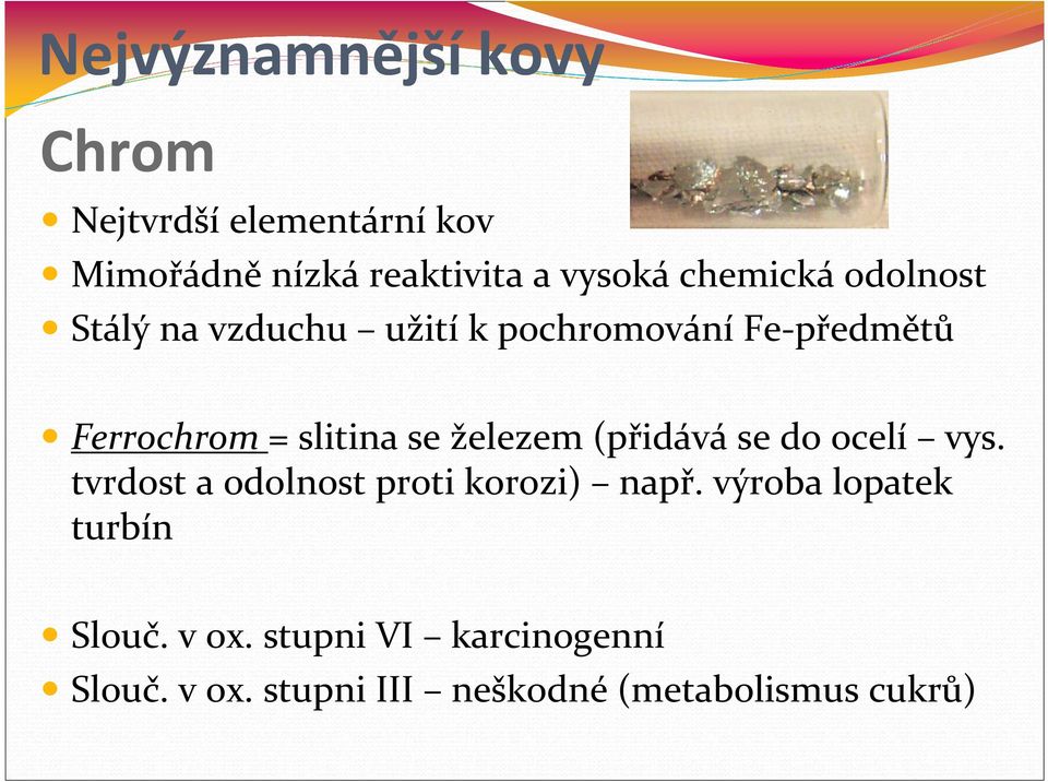 se železem (přidává se do ocelí vys. tvrdost a odolnost proti korozi) např.
