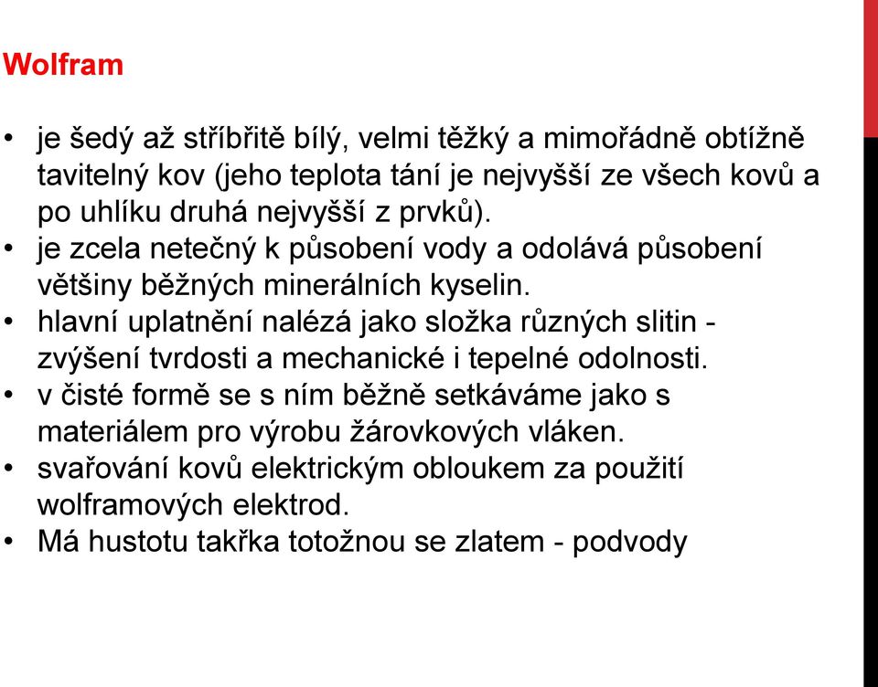 hlavní uplatnění nalézá jako složka různých slitin - zvýšení tvrdosti a mechanické i tepelné odolnosti.