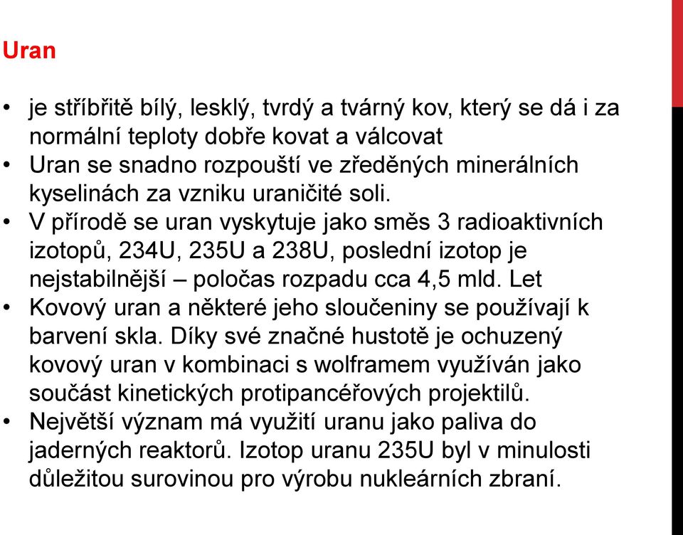 Let Kovový uran a některé jeho sloučeniny se používají k barvení skla.