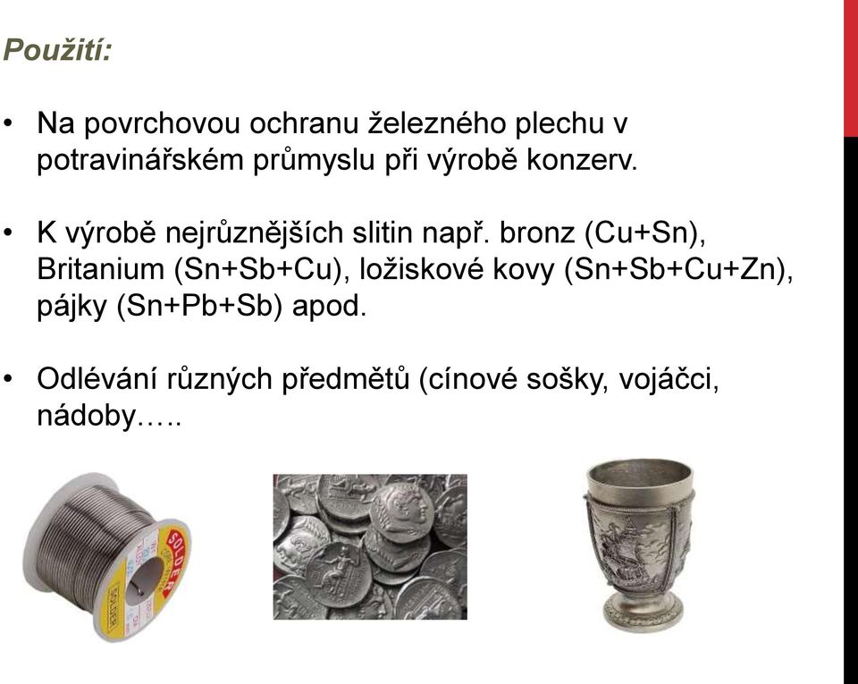 bronz (Cu+Sn), Britanium (Sn+Sb+Cu), ložiskové kovy (Sn+Sb+Cu+Zn),