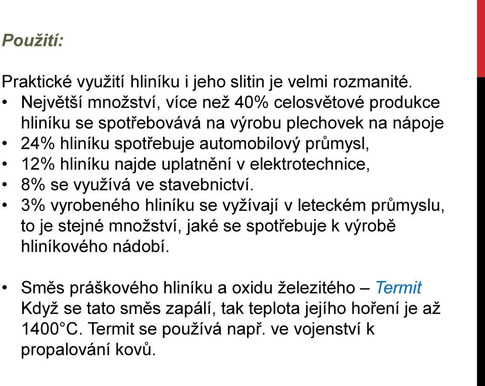 průmysl, 12% hliníku najde uplatnění v elektrotechnice, 8% se využívá ve stavebnictví.